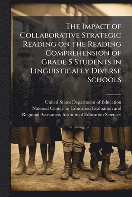 bokomslag The Impact of Collaborative Strategic Reading on the Reading Comprehension of Grade 5 Students in Linguistically Diverse Schools