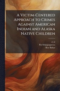 bokomslag Victim-Centered Approach to Crimes Against American Indian and Alaska Native Children