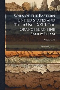 bokomslag Soils of the Eastern United States and Their Use-- XXIII. The Orangeburg Fine Sandy Loam