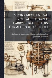 bokomslag Micro-Mechanical Voltage Tunable Fabry-Perot Filters Formed in (111) Silicon