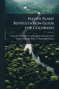 bokomslag Native Plant Revegetation Guide for Colorado