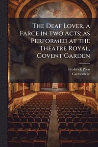 bokomslag Deaf Lover, a Farce in Two Acts; as Performed at the Theatre Royal, Covent Garden