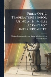 bokomslag Fiber-Optic Temperature Sensor Using a Thin-Film Fabry-Perot Interferometer