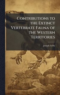 bokomslag Contributions to the Extinct Vertebrate Fauna of the Western Territories