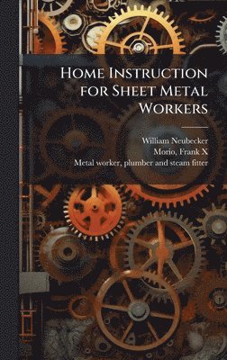 William 1864- Neubecker, William Neubecker - Home Instruction for Sheet Metal Workers, Inbunden