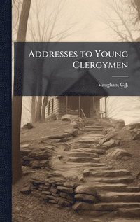 bokomslag Addresses to Young Clergymen