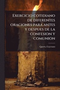 bokomslag Exercicio cotidiano de diferentes oraciones para antes y despues de la confesion y comunion
