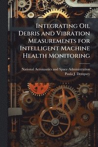 bokomslag Integrating Oil Debris and Vibration Measurements for Intelligent Machine Health Monitoring