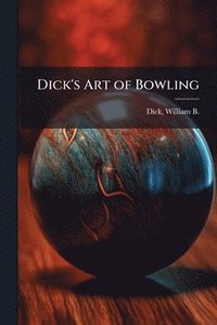 bokomslag Dick's Art of Bowling