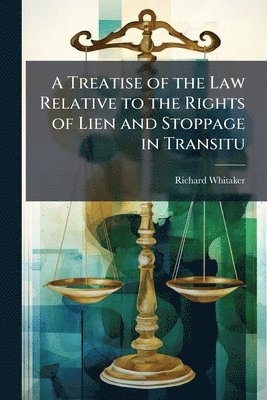 bokomslag Treatise of the Law Relative to the Rights of Lien and Stoppage in Transitu
