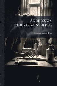 bokomslag Address on Industrial Schools