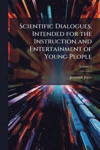 bokomslag Scientific Dialogues, Intended for the Instruction and Entertainment of Young People