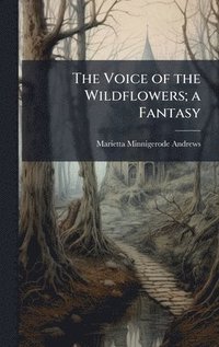bokomslag The Voice of the Wildflowers; a Fantasy
