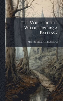 bokomslag The Voice of the Wildflowers; a Fantasy