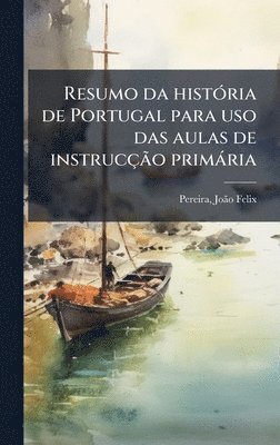 bokomslag Resumo da histoÌ ria de Portugal para uso das aulas de instruccÌ§aÌ¿o primaÌ ria