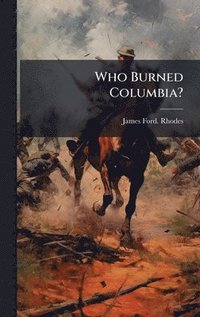 bokomslag Who Burned Columbia?