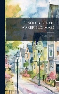 bokomslag Hand-book of Wakefield, Mass