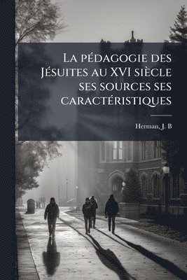 bokomslag La pÃ(c)dagogie des JÃ(c)suites au XVI siècle ses sources ses caractÃ(c)ristiques