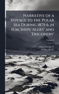 bokomslag Narrative of a Voyage to the Polar Sea During 1875-6 in H.M. Ships 'Alert' and 'Discovery'