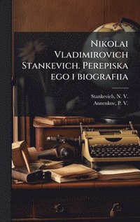 bokomslag Nikolai Vladimirovich Stankevich. Perepiska ego i biografiia