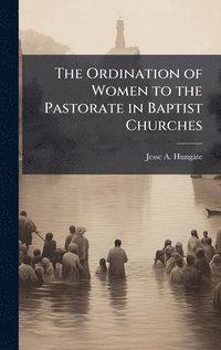 bokomslag The Ordination of Women to the Pastorate in Baptist Churches