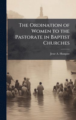 bokomslag The Ordination of Women to the Pastorate in Baptist Churches