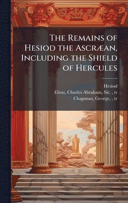 bokomslag Remains of Hesiod the AscrÃ]an, Including the Shield of Hercules
