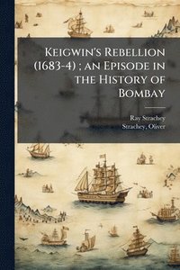 bokomslag Keigwin's Rebellion (1683-4); an Episode in the History of Bombay