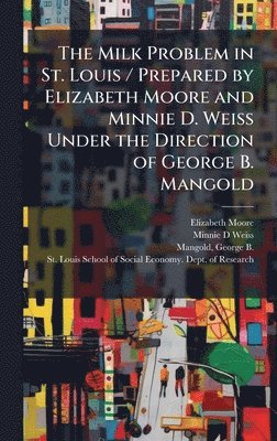 Elizabeth Moore, Minnie D Weiss - Milk Problem in St. Louis / Prepared by Elizabeth Moore and Minnie D. Weiss Under the Direction of George B. Mangold, Inbunden