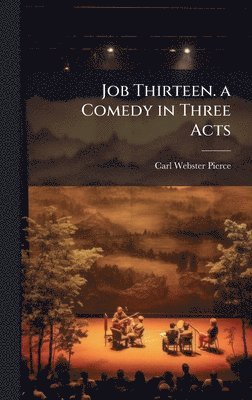 bokomslag Job Thirteen. a Comedy in Three Acts