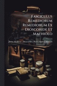 bokomslag Fasciculus Remediorum Remediorum Ex Dioscoride Et Mathiolo