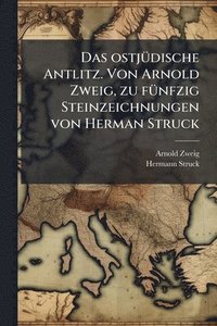 bokomslag Das ostjÃ1/4dische Antlitz. Von Arnold Zweig, zu fÃ1/4nfzig Steinzeichnungen von Herman Struck