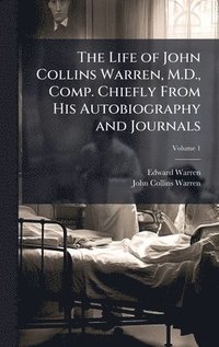 bokomslag Life of John Collins Warren, M.D., Comp. Chiefly From His Autobiography and Journals