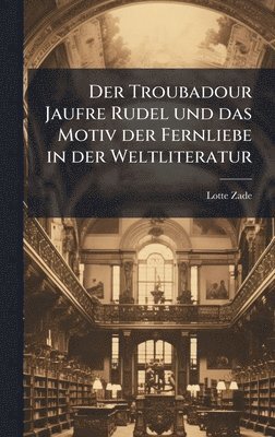 bokomslag Der Troubadour Jaufre Rudel und das Motiv der Fernliebe in der Weltliteratur