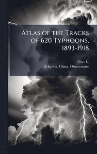 bokomslag Atlas of the Tracks of 620 Typhoons, 1893-1918