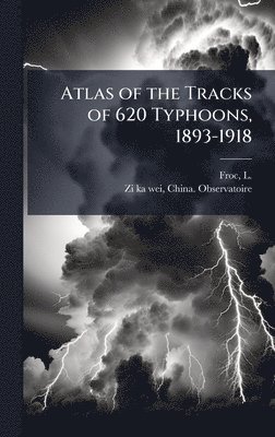 bokomslag Atlas of the Tracks of 620 Typhoons, 1893-1918