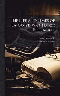 bokomslag Life and Times of Sa-Go-Ye-Wat-Ha, or Red Jacket