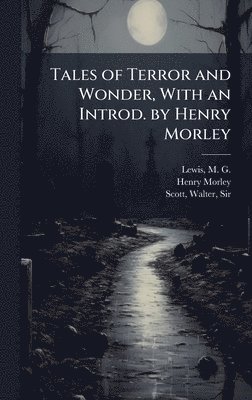 Henry 1822-1894 Morley, Henry Morley - Tales of Terror and Wonder, With an Introd. by Henry Morley, Inbunden