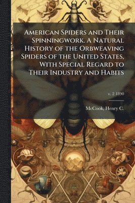 bokomslag American Spiders and Their Spinningwork. A Natural History of the Orbweaving Spiders of the United States, With Special Regard to Their Industry and Habits