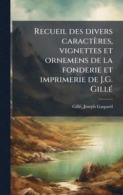 bokomslag Recueil des divers caracteÌ?res, vignettes et ornemens de la fonderie et imprimerie de J.G. GilleÌ