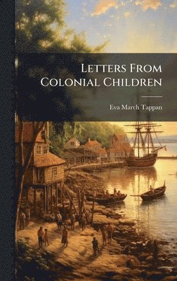 Eva March 1854-1930 Tappan - Letters From Colonial Children, Inbunden