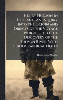 Henry Cruse 1810-1882 Murphy, Henry Cruse Murphy - Henry Hudson in Holland. An Inquiry Into the Origin and Objects of the Voyage Which Led to the Discovery of the Hudson River. With Bibliographical Notes, Inbunden
