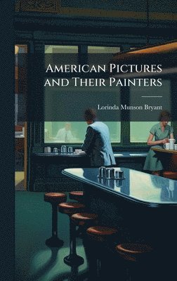 bokomslag American Pictures and Their Painters
