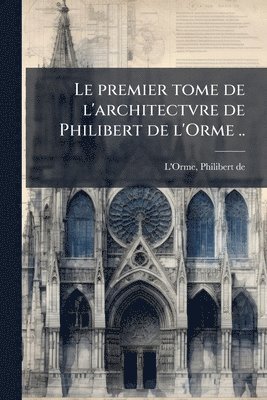 bokomslag premier tome de l'architectvre de Philibert de l'Orme ..