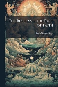bokomslag The Bible and the Rule of Faith