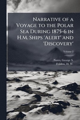 bokomslag Narrative of a Voyage to the Polar Sea During 1875-6 in H.M. Ships 'Alert' and 'Discovery'