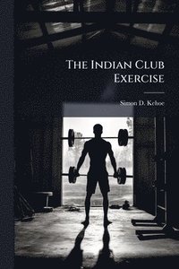 bokomslag Indian Club Exercise