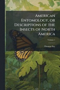 bokomslag American Entomology, or Descriptions of the Insects of North America