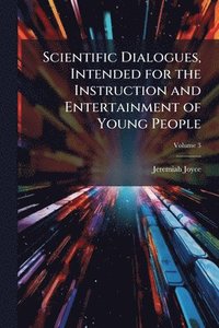bokomslag Scientific Dialogues, Intended for the Instruction and Entertainment of Young People