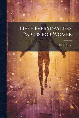 bokomslag Life's Everydayness; Papers for Women